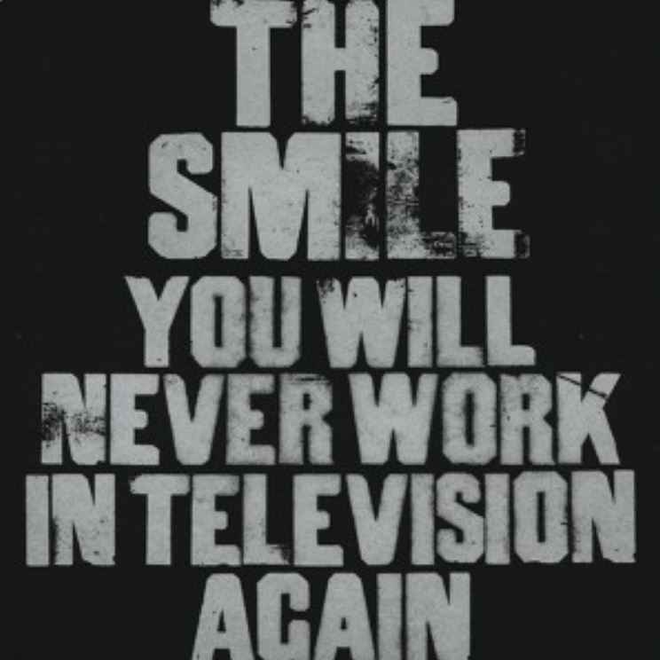 The Smile - You Will Never Work In Television Again