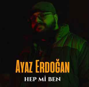 Ayaz Erdoğan - Hep Mi Ben