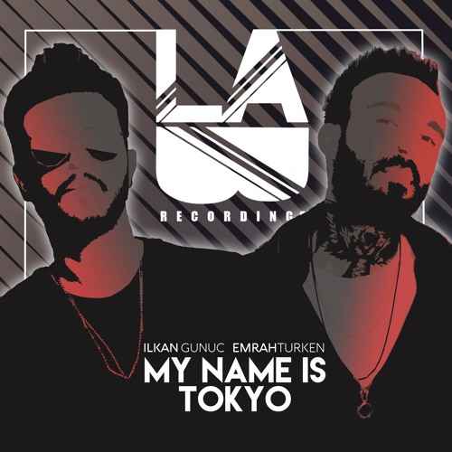 Ilkan Gunuc & Emrah Turken - My Name Is Tokyo