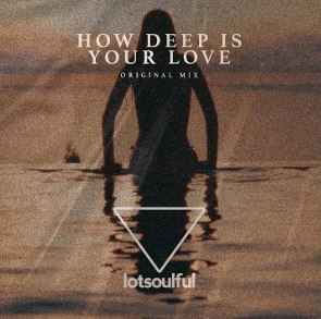 lotsoulful - How Deep is Your Love (Original Mix)